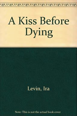 A Kiss Before Dying A Kiss Before Dying