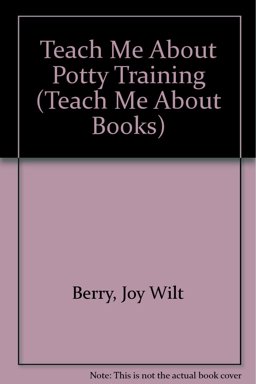 Teach Me about Potty Training Teach Me about Potty Training
