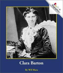 Rookie Biographies: Clara Barton Rookie Biographies: Clara Barton