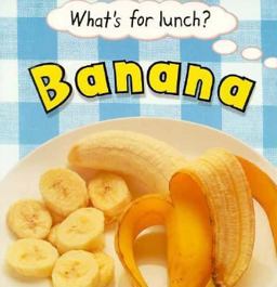 What's for Lunch?: Banana