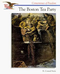 Cornerstones of Freedom: the Boston Tea Party Cornerstones of Freedom: the Boston Tea Party