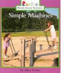 Simple Machines (Rookie Read-About Science: Physical Science: Previous Editions)