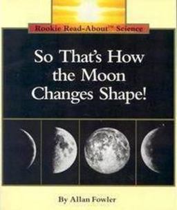 So That's How the Moon Changes Shape! (Rookie Read-About Science: Space Science) 97th 9780516449173 Front Cover