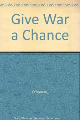 Give War a Chance Give War a Chance
