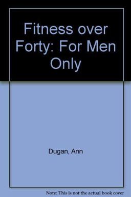 Fitness over Forty for Men Only Fitness over Forty for Men Only