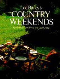 Lee Bailey's Country Weekends Recipes for Good Food and Easy Living  9780517548806 Front Cover