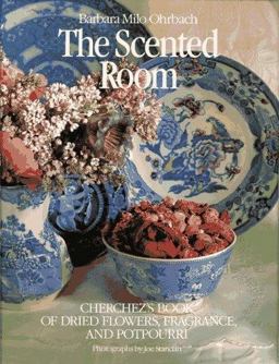 Scented Room Cherchez's Book of Dried Flowers, Fragrance, and Potpourri  9780517560815 Front Cover