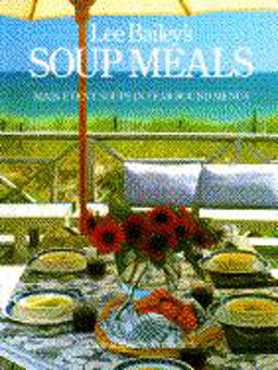Lee Bailey's Soup Meals Main Event Soups in Year-Round Menus  9780517569016 Front Cover