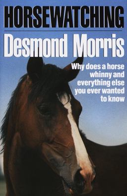 Horsewatching : Why Does a Horse Whinny and Everything Else You Ever Wanted to Know 1st 9780517572672 Front Cover