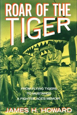 Roar of the Tiger From Flying Tigers to Mustangs - A Fighter Ace's Memoir  9780517573235 Front Cover