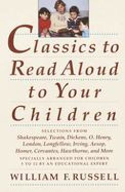 Classics to Read Aloud to Your Children Selections from Shakespeare, Twain, Dickens, O. Henry, London, Longfellow, Irving Aesop, Homer, Cervantes, Hawthorne, and More  9780517587157 Front Cover