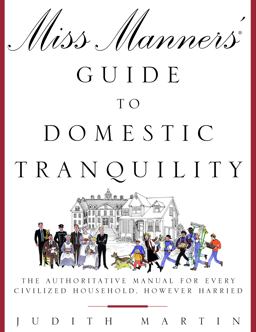 Miss Manners' Guide to Domestic Tranquility The Authoritative Manual for Every Civilized Household, However Harried  9780517701652 Front Cover