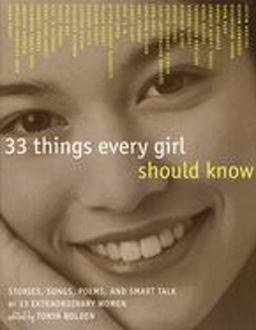 33 Things Every Girl Should Know Stories, Songs, Poems, and Smart Talk by 33 Extraordinary Women  9780517709368 Front Cover