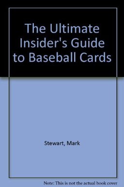 The Ultimate Insider's Guide to Baseball Cards The Ultimate Insider's Guide to Baseball Cards