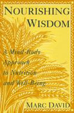 Nourishing Wisdom A Mind-Body Approach to Nutrition and Well-Being  9780517881293 Front Cover