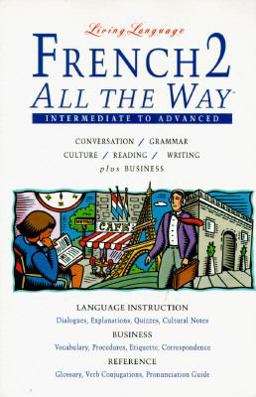 French All the Way 2: Conversation, Grammar, Culture, Reading, Writing, Business