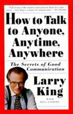 How to Talk to Anyone, Anytime, Anywhere The Secrets of Good Communication  9780517884539 Front Cover