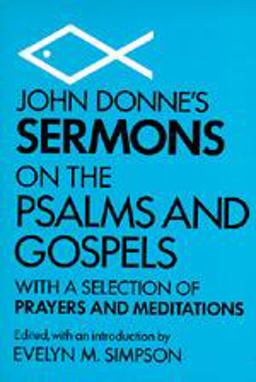 John Donne's Sermons on the Psalms and Gospels With a Selection of Prayers and Meditations  9780520003408 Front Cover
