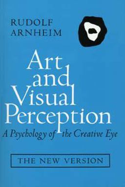 Art and Visual Perception A Psychology of the Creative Eye, the New Version 2nd 9780520026131 Front Cover