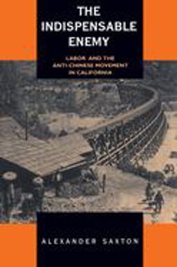 Indispensable Enemy Labor and the Anti-Chinese Movement in California  9780520029057 Front Cover