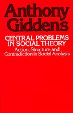 Central Problems in Social Theory Action, Structure, and Contradiction in Social Analysis  9780520039759 Front Cover