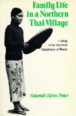Family Life in a Northern Thai Village A Study in the Structural Significance of Women  9780520040441 Front Cover