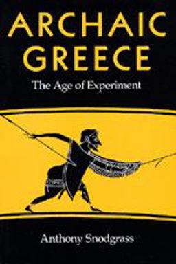 Archaic Greece The Age of Experiment  9780520043732 Front Cover