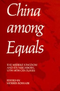 China among Equals The Middle Kingdom and Its Neighbors, 10th-14th Centuries  9780520045620 Front Cover