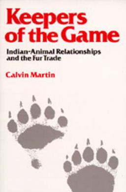 Keepers of the Game Indian-Animal Relationships and the Fur Trade  9780520046375 Front Cover