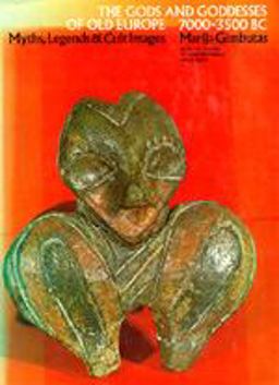 Goddesses and Gods of Old Europe, 7000 to 3500 B. C. Myths, Legends, and Cult Images  9780520046559 Front Cover