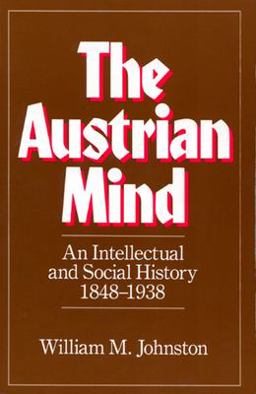 Austrian Mind An Intellectual and Social History, 1848-1938  9780520049550 Front Cover