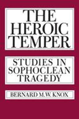 Heroic Temper Studies in Sophoclean Tragedy  9780520049574 Front Cover