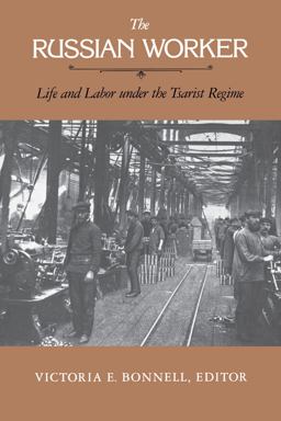Russian Worker Life and Labor under the Tsarist Regime  9780520050594 Front Cover