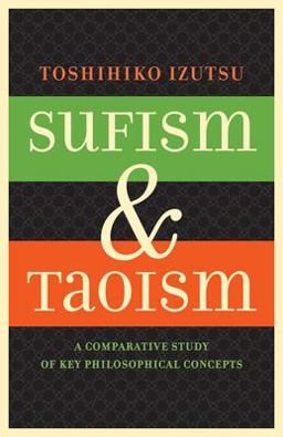 Sufism and Taoism A Comparative Study of Key Philosophical Concepts  9780520052642 Front Cover