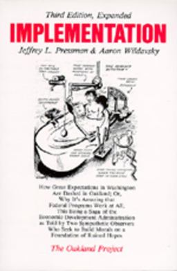 Implementation How Great Expectations in Washington Are Dashed in Oakland; or, Why It's Amazing That Federal Programs Work at All, This Being a Saga of the Economic Development Administration As Told by Two Sympathetic Observers Who Seek to Build Morals on a Foundation 3rd 9780520053311 Front Cover