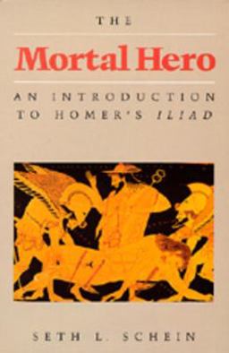 Mortal Hero An Introduction to Homer's Iliad  9780520056268 Front Cover