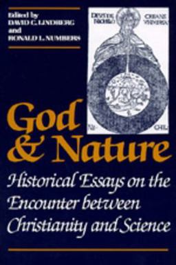 God and Nature Historical Essays on the Encounter Between Christianity and Science  9780520056923 Front Cover