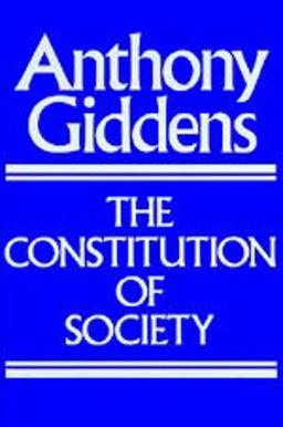 Constitution of Society Outline of the Theory of Structuration  9780520057289 Front Cover