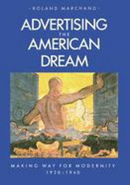 Advertising the American Dream Making Way for Modernity, 1920-1940  9780520058859 Front Cover