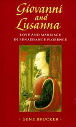 Giovanni and Lusanna Love and Marriage in Renaissance Florence  9780520063280 Front Cover