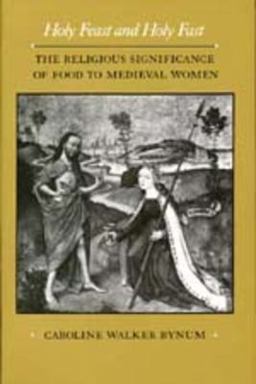 Holy Feast and Holy Fast The Religious Significance of Food to Medieval Women  9780520063297 Front Cover