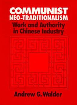 Communist Neo-Traditionalism Work and Authority in Chinese Industry  9780520064706 Front Cover
