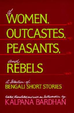 Of Women, Outcastes, Peasants, and Rebels A Selection of Bengali Short Stories  9780520067141 Front Cover