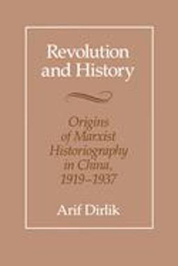 Revolution and History Origins of Marxist Historiography in China, 1919-1937  9780520067578 Front Cover