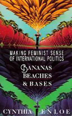 Bananas, Beaches and Bases Making Feminist Sense of International Politics  9780520069855 Front Cover