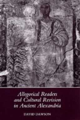 Allegorical Readers and Cultural Revision in Ancient Alexandria Allegorical Readers and Cultural Revision in Ancient Alexandria