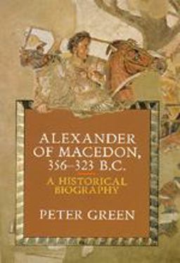 Alexander of Macedon, 356-323 B. C. A Historical Biography  9780520071667 Front Cover