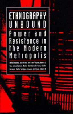 Ethnography Unbound Power and Resistance in the Modern Metropolis  9780520073227 Front Cover