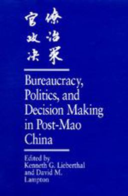 Bureaucracy, Politics, and Decision Making in Post-Mao China  9780520073562 Front Cover