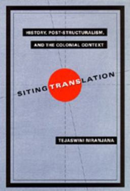Siting Translation History, Post-Structuralism, and the Colonial Context  9780520074514 Front Cover